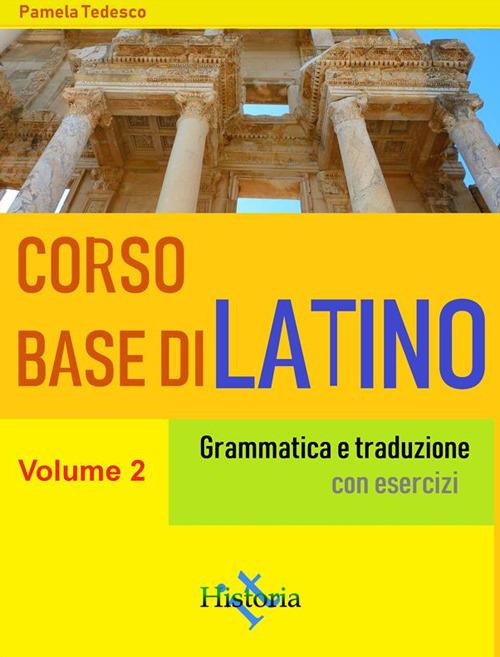 Corso base di latino. Grammatica e traduzione. Con esercizi. Vol. 2 - Pamela Tedesco - ebook