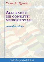 Alle radici dei conflitti mediorientali. Un'analisi critica