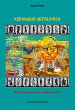 Dizionario mitologico. Miti e personaggi della Grecia antica