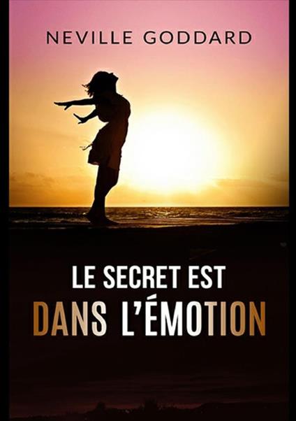 Le secret est dans l’émotion - Neville Goddard - copertina