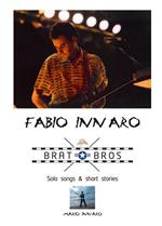 Fabio Innaro. Brat Bros. Solo songs & short stories