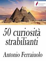 50 curiosità strabilianti