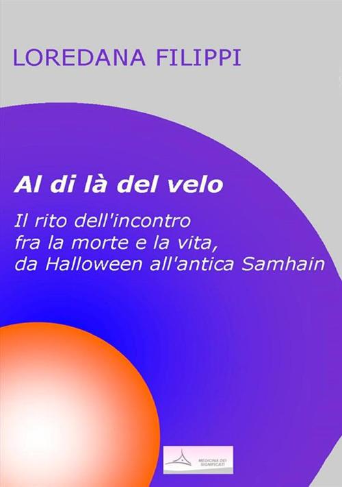 Al di là del velo. Il rito dell'incontro tra la morte e la vita, da Halloween all'antica Samhain - Loredana Filippi - copertina