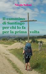 Il cammino di Santiago per chi lo fa per la prima volta. Consigli e suggerimenti su come prepararsi, dove cercare le informazioni, come organizzare il viaggio e cosa mettere nello zaino