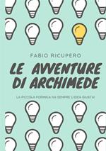 Le avventure di Archimede. La piccola formica ha sempre l'idea giusta! Ediz. illustrata