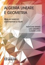 Algebra lineare geometria. Quiz ed esercizi commentati e risolti