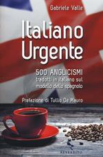 Italiano urgente. 500 anglicismi tradotti in italiano sul modello dello spagnolo