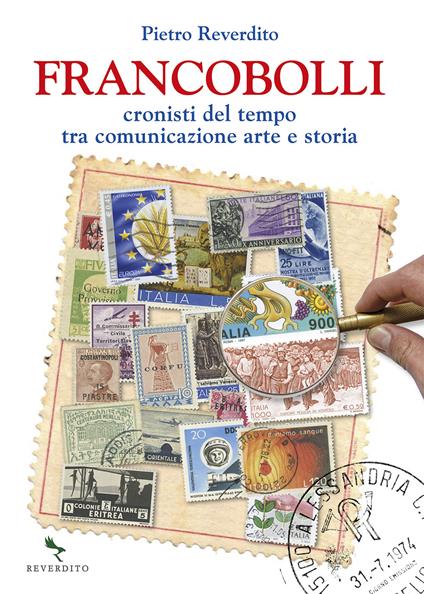 Francobolli. Cronisti del tempo tra comunicazione, arte e storia - Pietro Reverdito - copertina