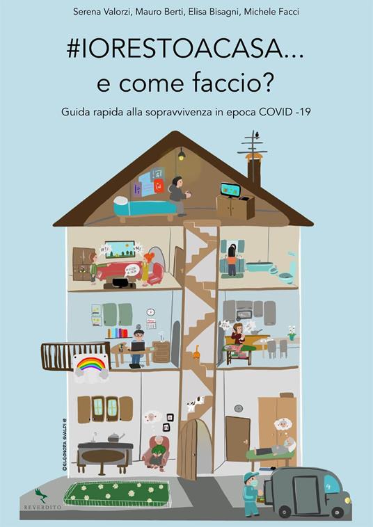 #Iorestoacasa... e come faccio? Guida rapida alla sopravvivenza in epoca Covid-19 - Mauro Berti,Elisa Bisagni,Michele Facci,Serena Valorzi - ebook