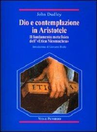 Dio e contemplazione in Aristotele. Il fondamento metafisico dell'«Etica nicomachea» - John Dudley - copertina