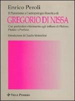 Il platonismo e l'antropologia filosofica di Gregorio di Nissa. Con particolare riferimento agli influssi di Platone, Plotino e Porfirio. Platonismo e filosofia...