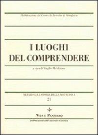 Metafisica e storia della metafisica. Vol. 21: I luoghi del comprendere. - copertina