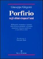 Porfirio negli ultimi cinquant'anni. Bibliografia sistematica e ragionata della letteratura primaria e secondaria riguardante il pensiero porfiriano...