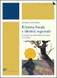 Riforma fiscale e identità regionale. Il catasto per il Lombardo Veneto (1815-1853) - Andrea Locatelli - copertina