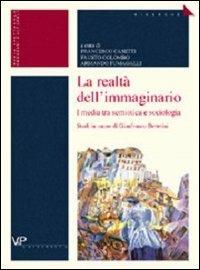 La realtà dell'immaginario. I media tra semiotica e sociologia. Studi in onore di Gianfranco Bettetini - copertina