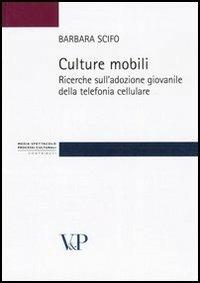 Culture mobili. Ricerche sull'adozione giovanile della telefonia cellulare - Barbara Scifo - copertina