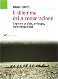 Il dilemma della cooperazione. Capitale sociale, sviluppo, frammentazione - Luigi Curini - copertina