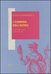 I confini dell'altro. Etica dello spazio multiculturale - Paolo Gomarasca - copertina