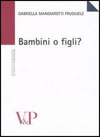 Bambini o figli? - Gabriella Mangiarotti Frugiuele - copertina