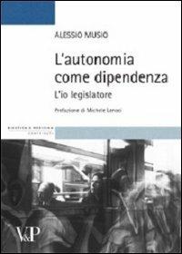 L' autonomia come dipendenza. L'io legislatore - Alessio Musio - copertina