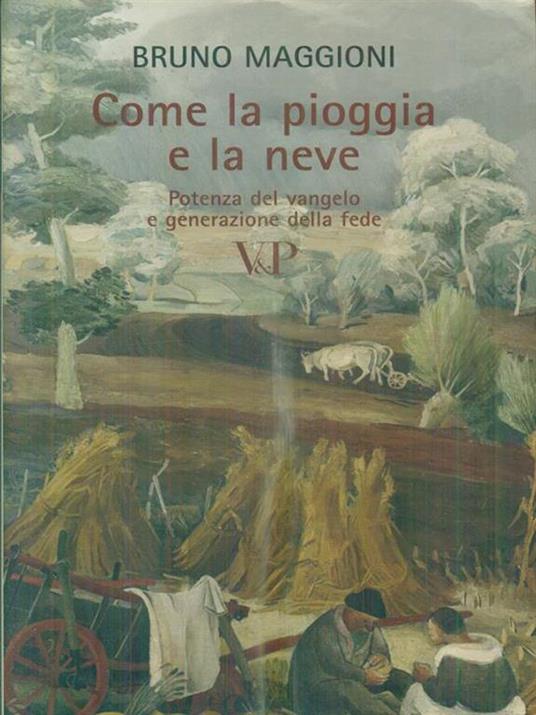 Come la pioggia e la neve. Potenza del vangelo e generazione della fede - Bruno Maggioni - copertina