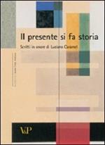 Il presente si fa storia. Scritti di storia dell'arte in onore di Luciano Caramel