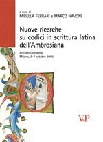 Nuove ricerche sui codici in scrittura latina dell'Ambrosiana. Atti del Convegno (Milano, 6-7 ottobre 2005). Ediz. illustrata