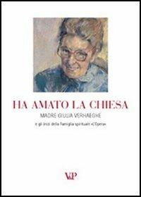 Ha amato la Chiesa. Madre Giulia Verhaeghe e gli inizi della famiglia spirituale «L'opera» - copertina