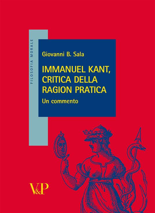 Immanuel Kant, critica della ragion pratica. Un commento - Giovanni B. Sala - copertina