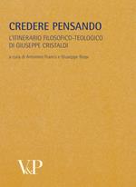 Metafisica e storia della metafisica. Vol. 33: Credere pensando. L'itinerario filosofico-teologico di Giuseppe Cristaldi