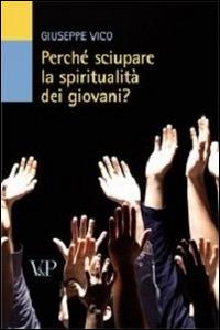 Perché sciupare la spiritualità dei giovani? - Giuseppe Vico - copertina