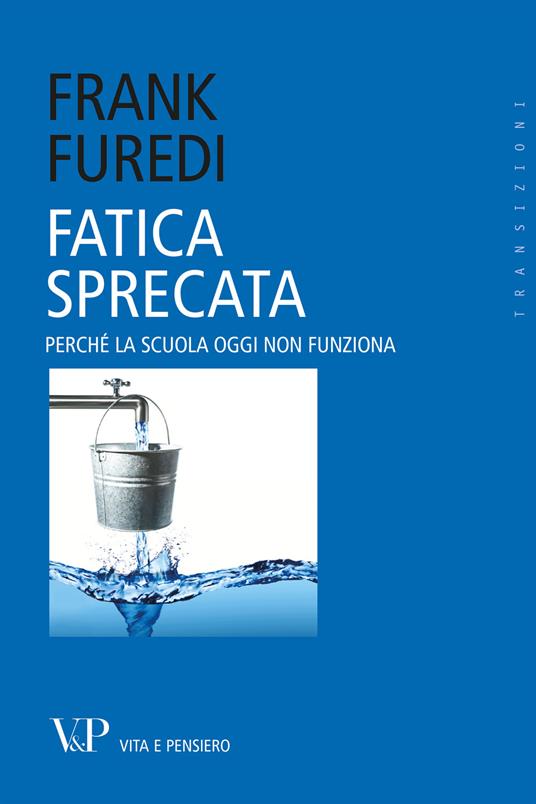 Fatica sprecata. Perché la scuola oggi non funziona - Frank Furedi - copertina