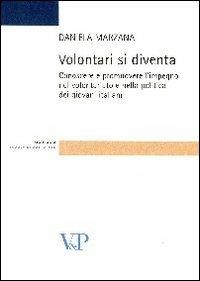 Volontari si diventa. Conoscere e promuovere l'impegno nel volontariato e nella politica dei giovani italiani - Daniela Marzana - copertina