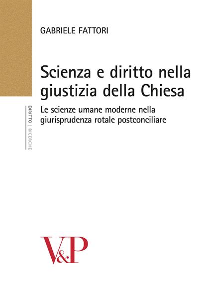 Scienza e diritto nella giustizia della Chiesa. Le scienze umane moderne nella giurisprudenza rotale postconciliare - Gabriele Fattori - copertina