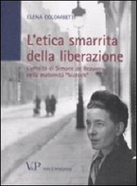 L' etica smarrita della liberazione. L'eredità di Simone de Beauvoir nella maternità «biotech» - Elena Colombetti - copertina