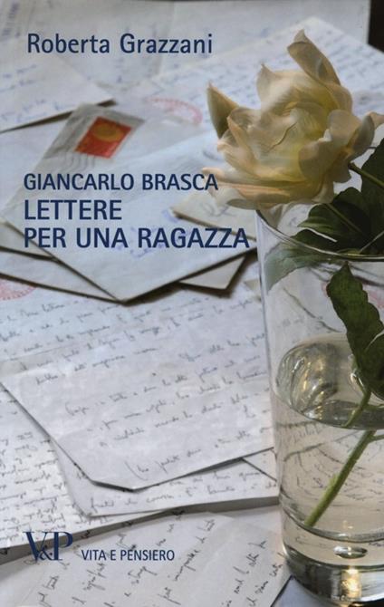 Giancarlo Brasca. Lettere per una ragazza - Roberta Grazzani - copertina