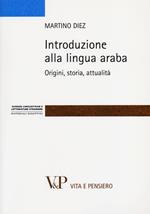 Introduzione alla lingua araba. Origini, storia, attualità