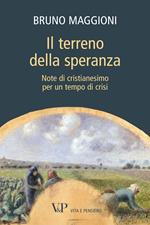 Il terreno della speranza. Note di cristianesimo per un tempo di crisi