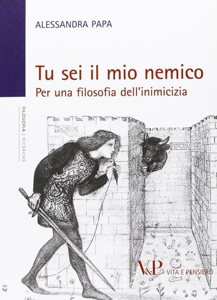 Tu sei il mio nemico. Per una filosofia dell'inimicizia - Alessandra Papa - copertina