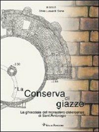 La conserva di giazzo. La ghiacciaia del Monastero cistercense di Sant'Ambrogio - copertina