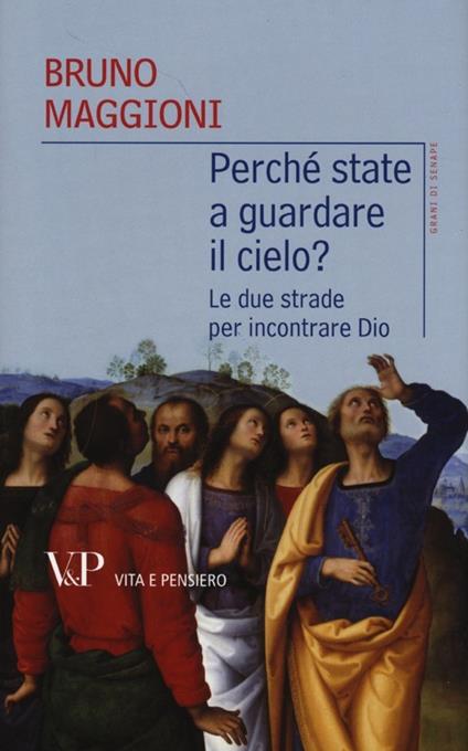 Perché state a guardare il cielo? Le due strade per incontrare Dio - Bruno Maggioni - copertina