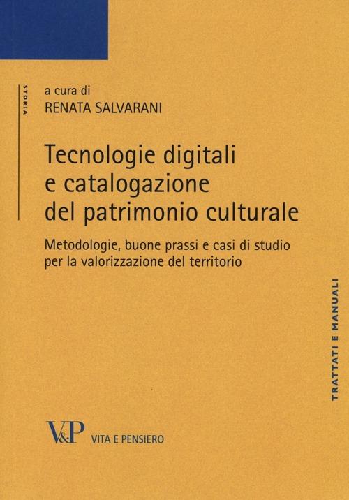 Tecnologie digitali e catalogazione del patrimonio culturale. Metodologie, buone prassi e casi di studio per la valorizzazione del territorio - copertina