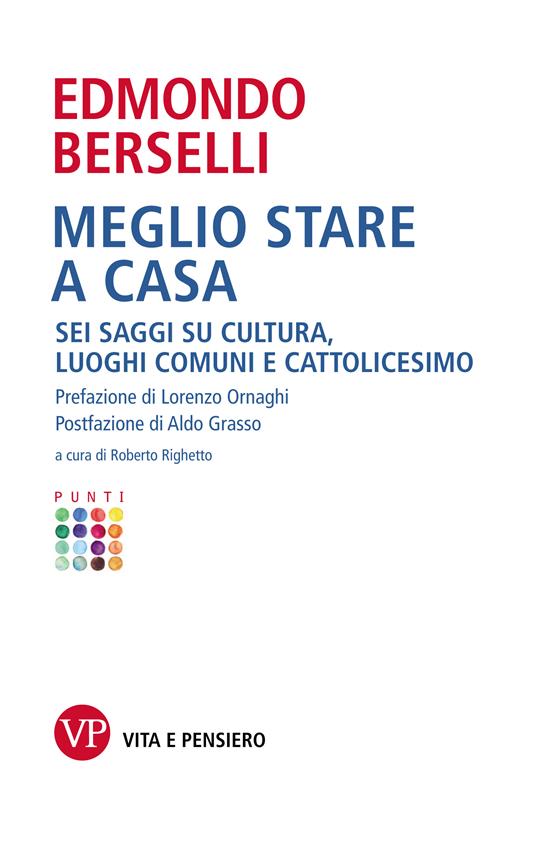 Meglio stare a casa. Sei saggi su cultura, luoghi comuni e cattolicesimo - Edmondo Berselli,Roberto Righetto - ebook