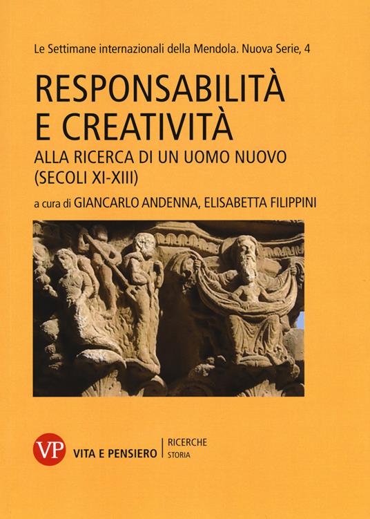 Responsabilità e creatività. Alla ricerca di un uomo nuovo (secoli XI-XIII). Le settimane internazionali della Mendola. Nuova serie. Vol. 4 - copertina