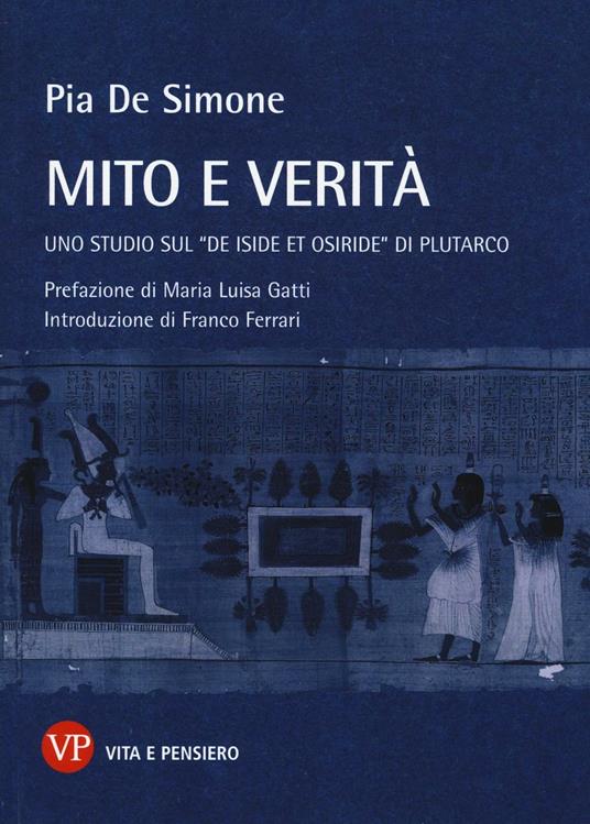 Mito e verità. Uno studio sul «De Iside et Osiride» di Plutarco - Pia De Simone - copertina