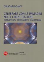 Celebrare con le immagini nelle Chiese italiane. Committenza, orientamenti, realizzazioni