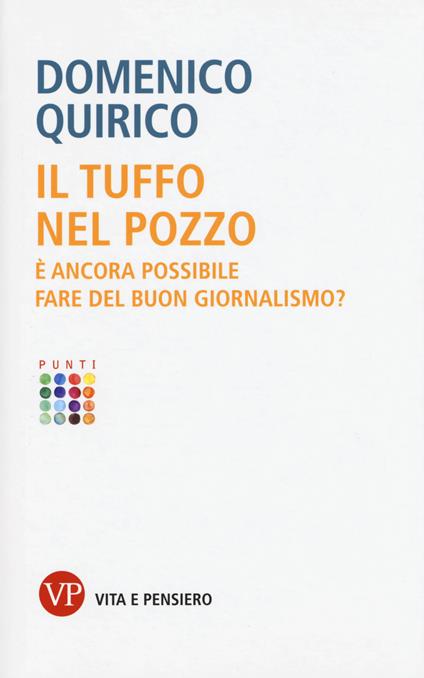 Il tuffo nel pozzo. È ancora possibile fare del buon giornalismo? - Domenico Quirico - copertina