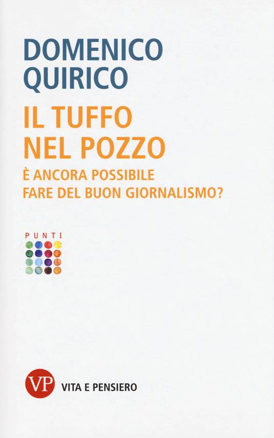 Il tuffo nel pozzo. È ancora possibile fare del buon giornalismo? - Domenico Quirico - copertina