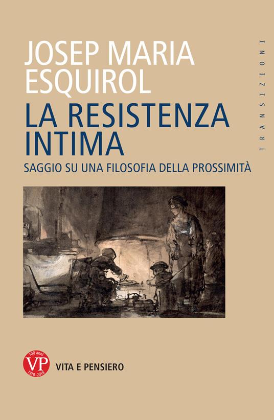 La resistenza intima. Saggio su una filosofia della prossimità - Esquirol Josep Maria - copertina