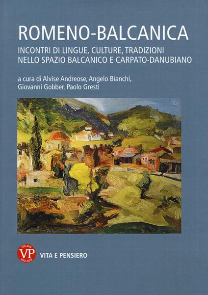 Romeno-balcanica. Incontri di lingue, cultura, tradizioni nello spazio balcanico e carpato-danubiano. Atti del Convegno (Milano, 4-5 dicembre 2017) - copertina